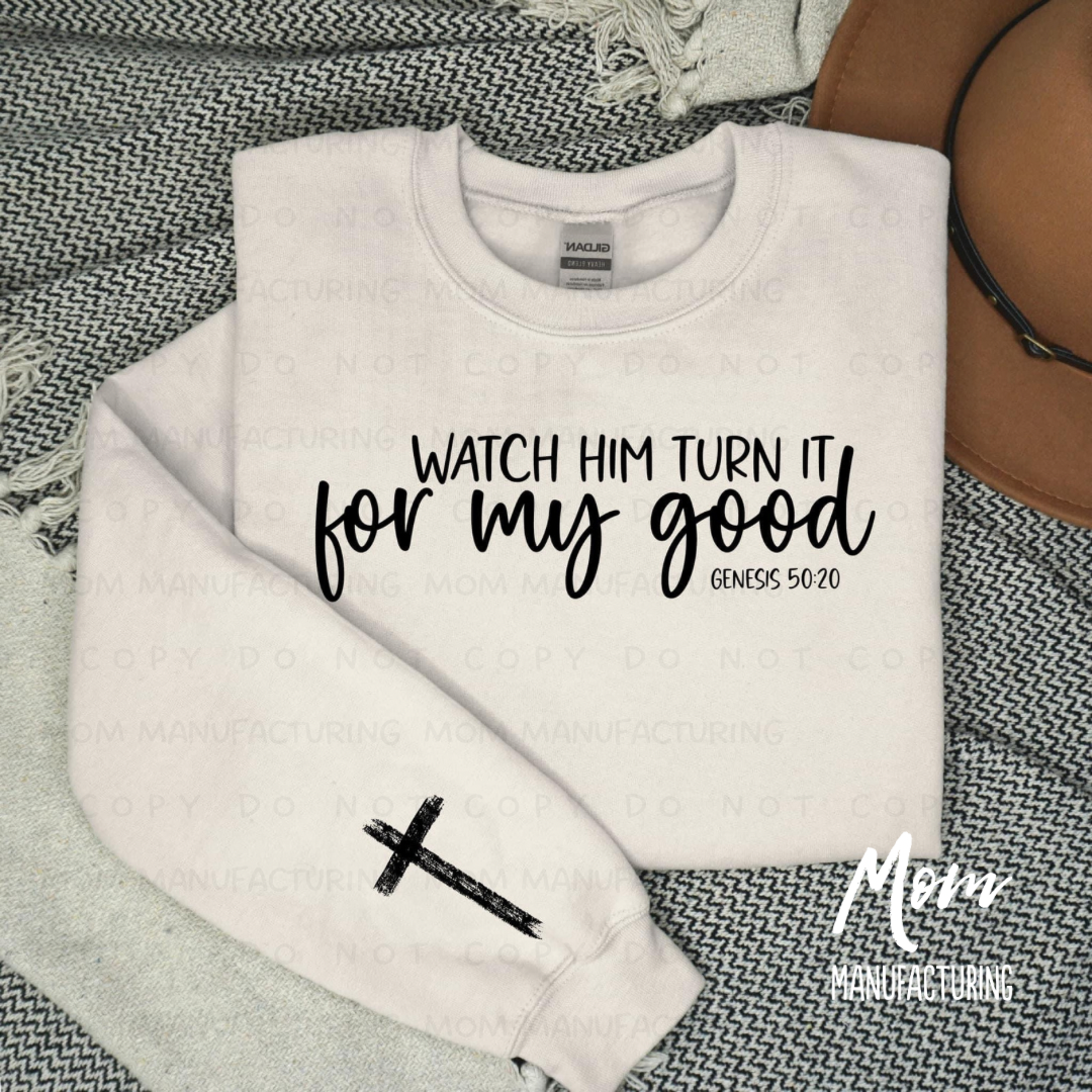 Watch Him Turn It For My Good!