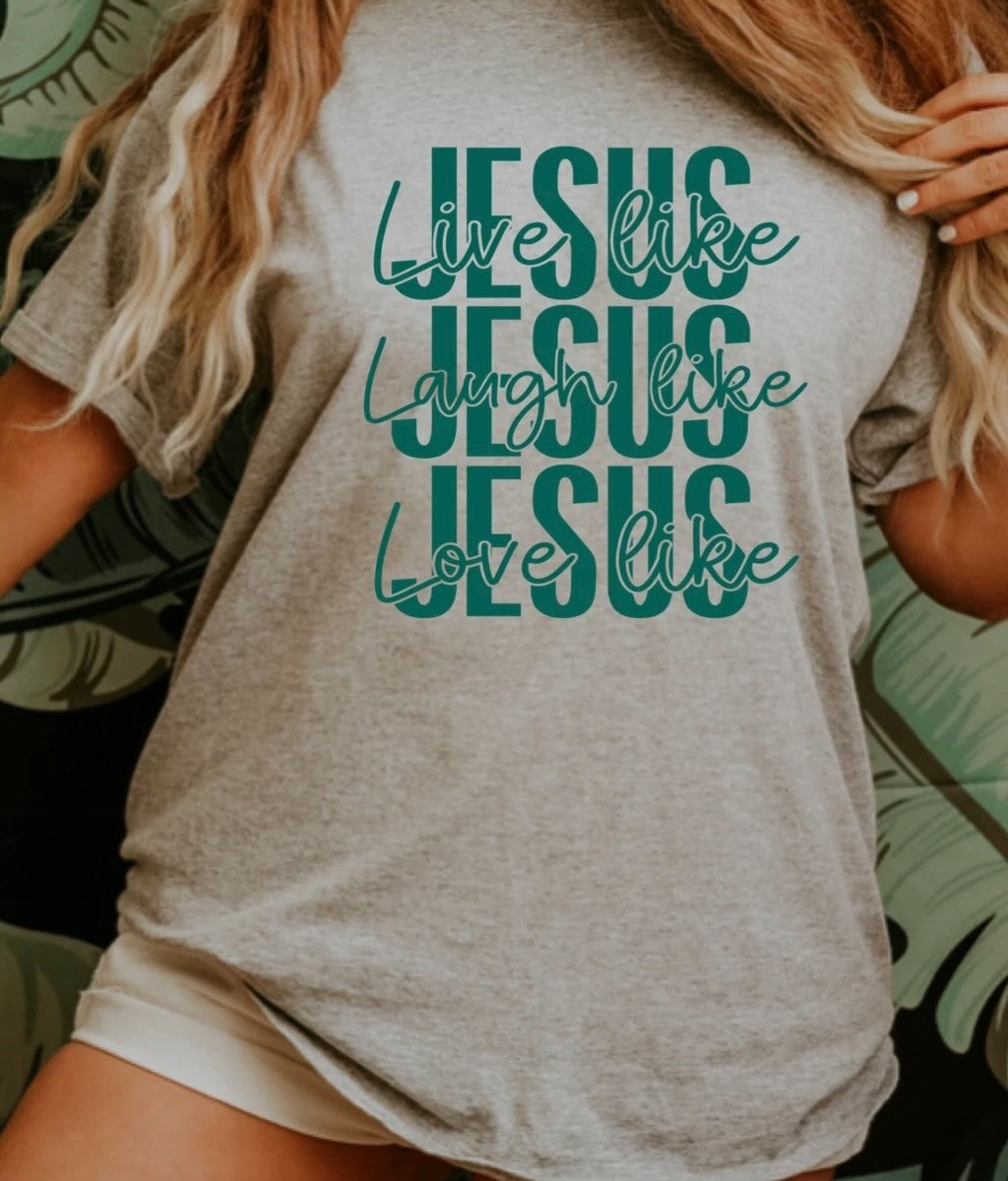 Live like Jesus, Love like Jesus, Laugh like Jesus Tee!