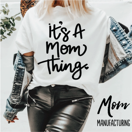 It's A Mom Thing!